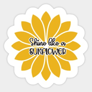 Shine like a sunflower Sticker